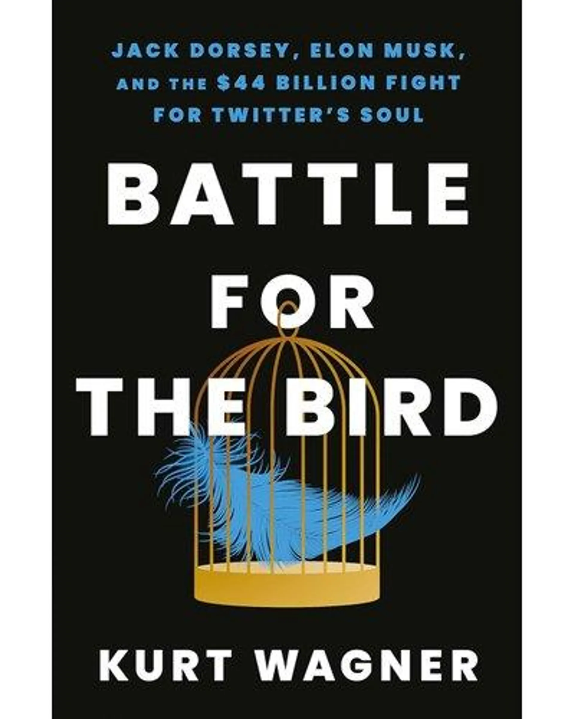 Battle for the Bird - Jack Dorsey, Elon Musk and the $44 Billion Fight for Twitter's Soul (Paperback)