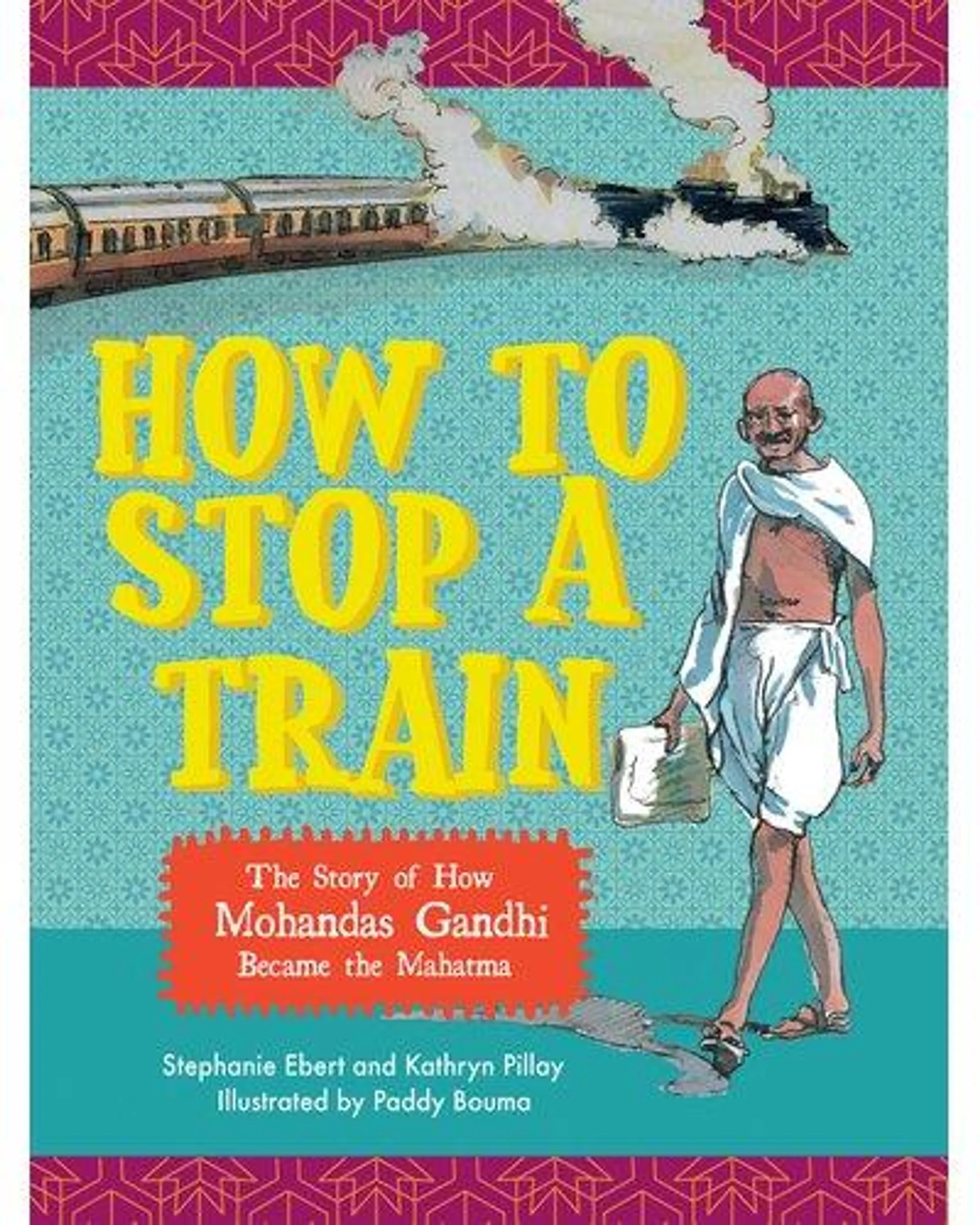 How to Stop a Train - The Story of How Mohandas Gandhi Became the Mahatma (Paperback)