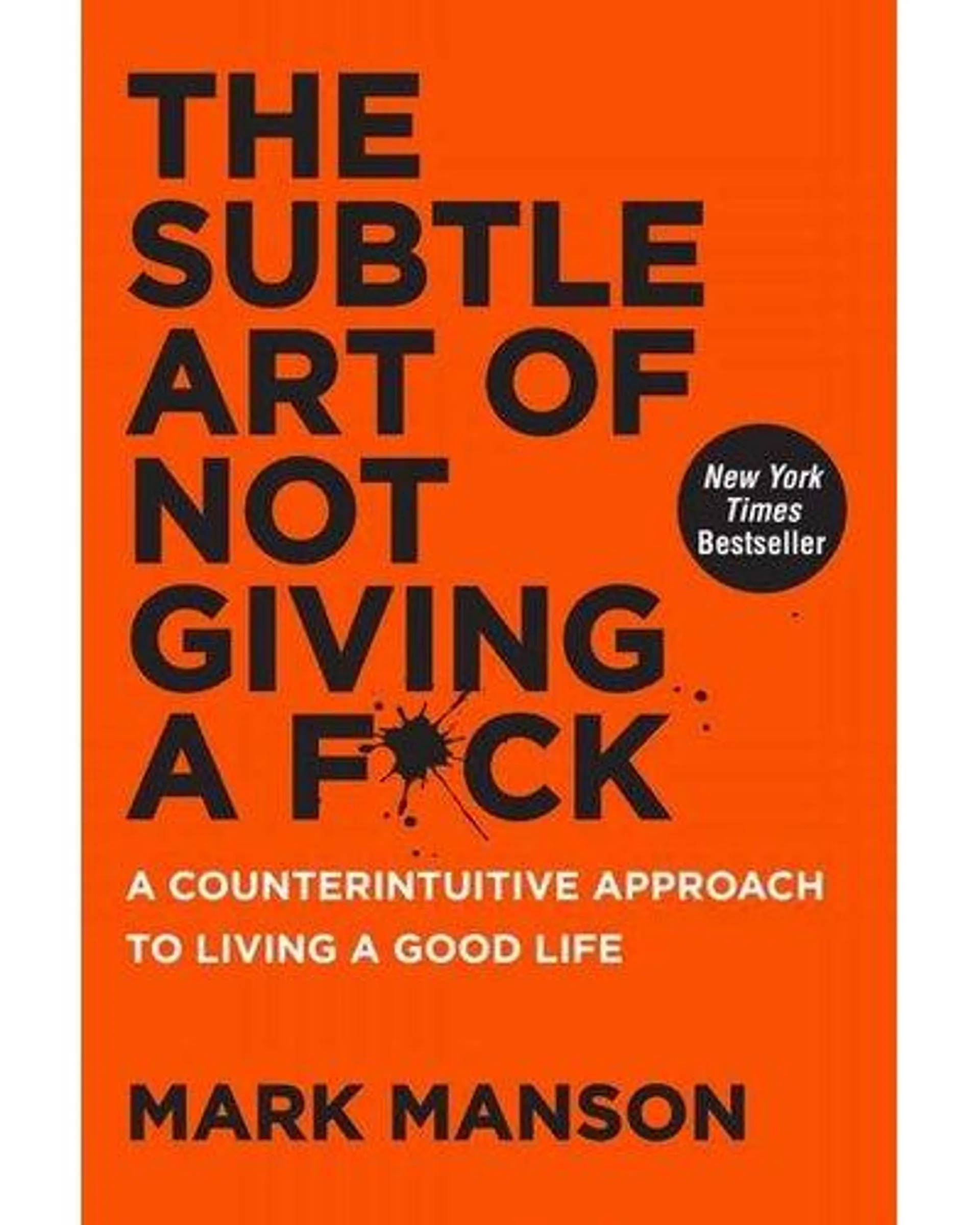 The Subtle Art Of Not Giving A F*ck - A Counterintuitive Approach To Living A Good Life (Paperback)