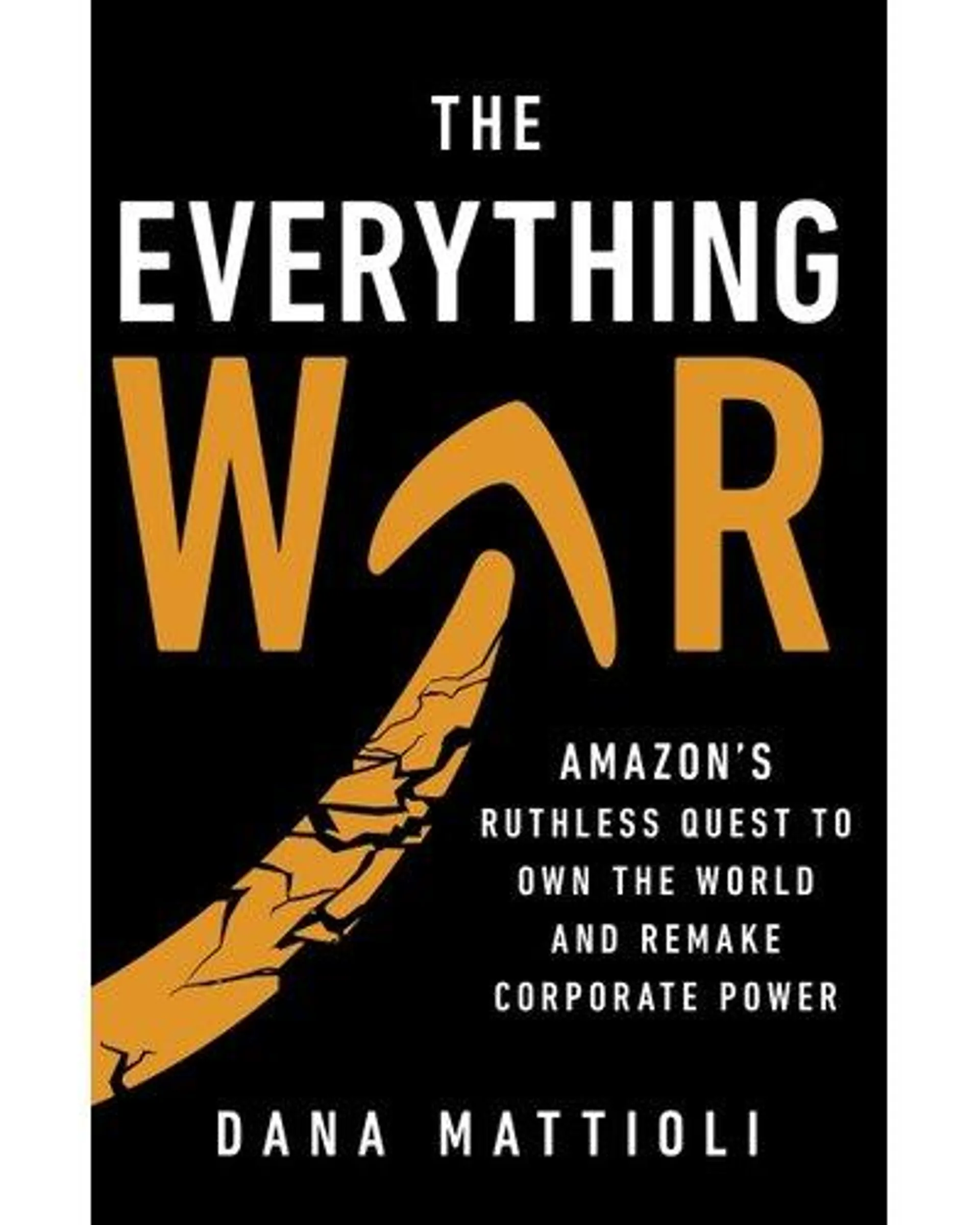 The Everything War - Amazon's Ruthless Quest To Own The World And Remake Corporate Power (Paperback)