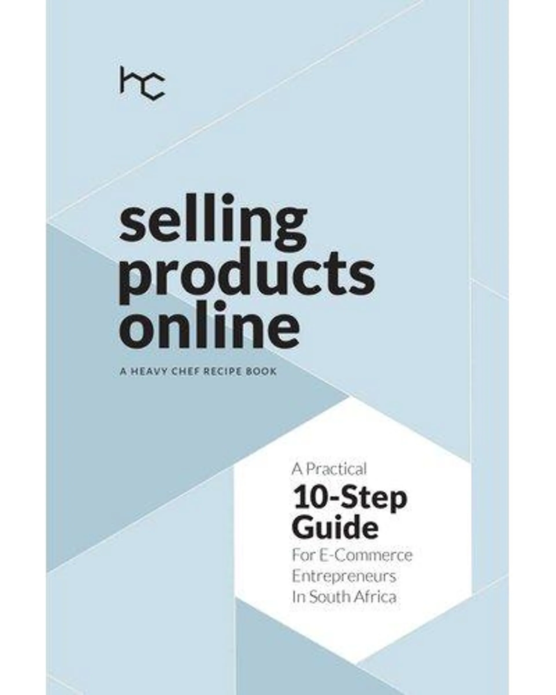 Selling Products Online - A Practical 10-Step Guide For E-Commerce Entrepreneurs In South Africa (Paperback)