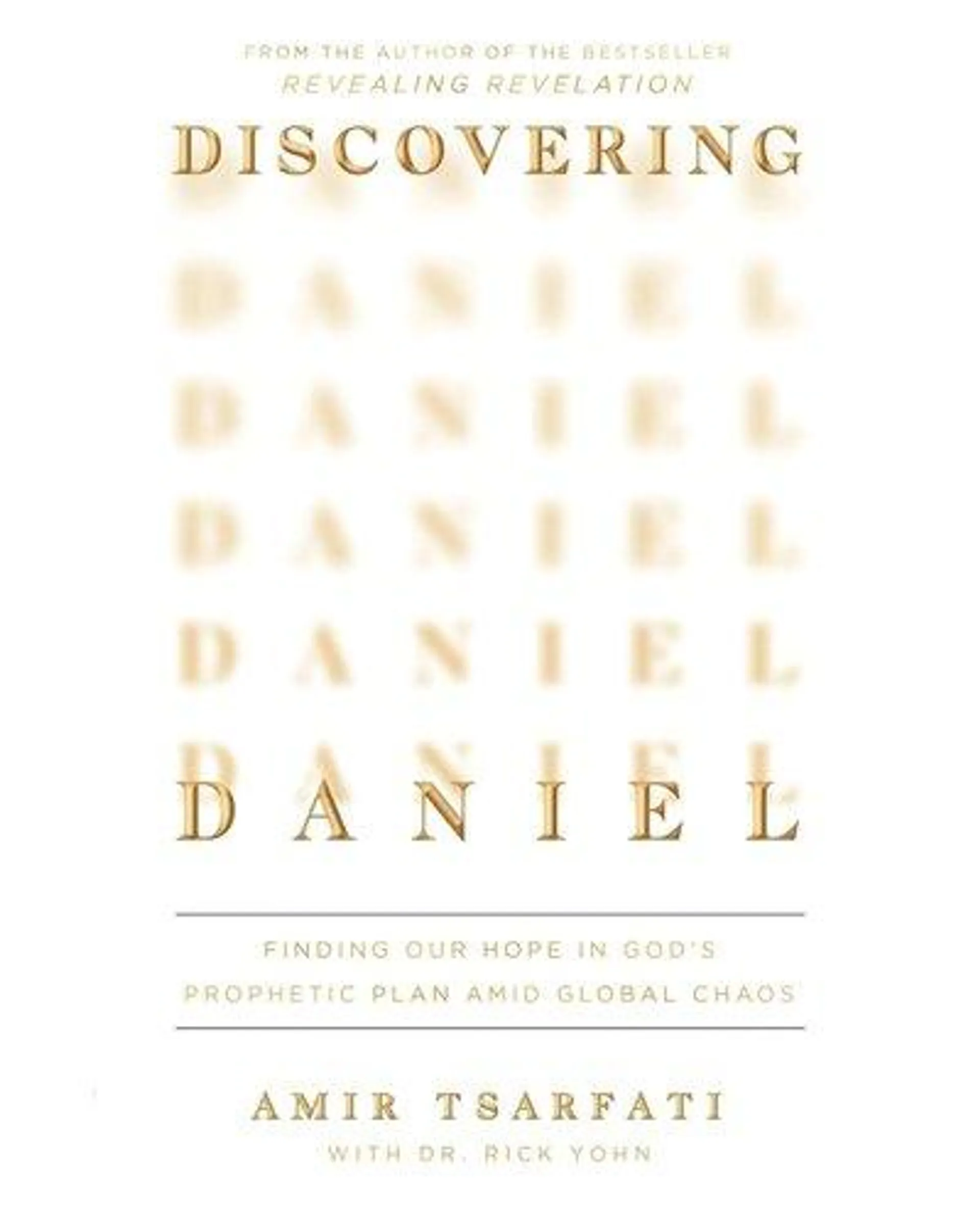 Discovering Daniel - Finding Our Hope In God's Prophetic Plan Amid Global Chaos (Paperback)