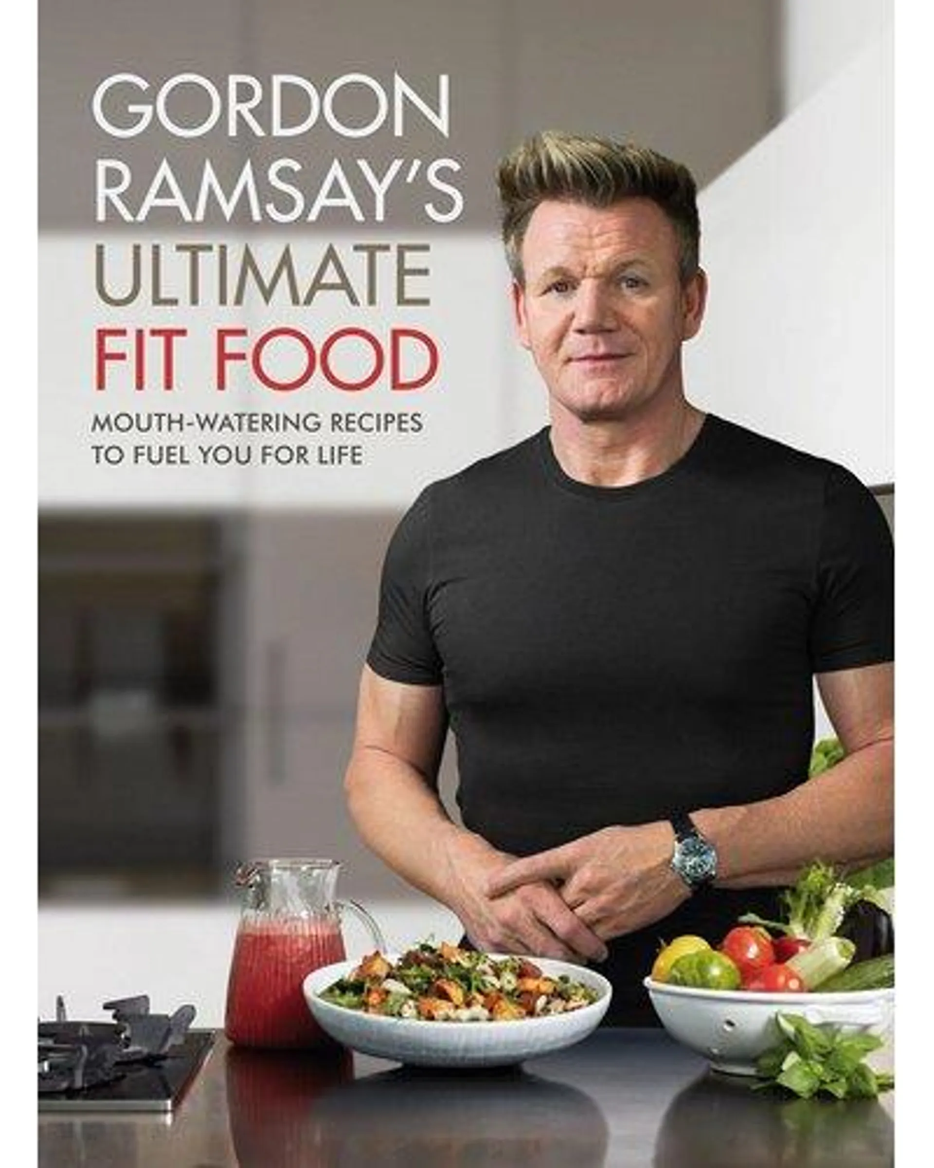 Ultimate Fit Food - Mouth-watering recipes to fuel you for life (Hardcover)