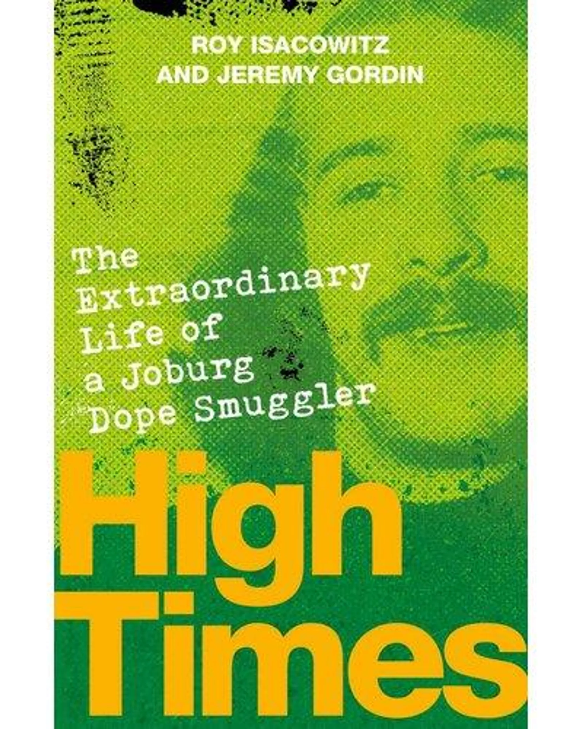 High Times - The Extraordinary Life Of A Joburg Dope Smuggler (Paperback)