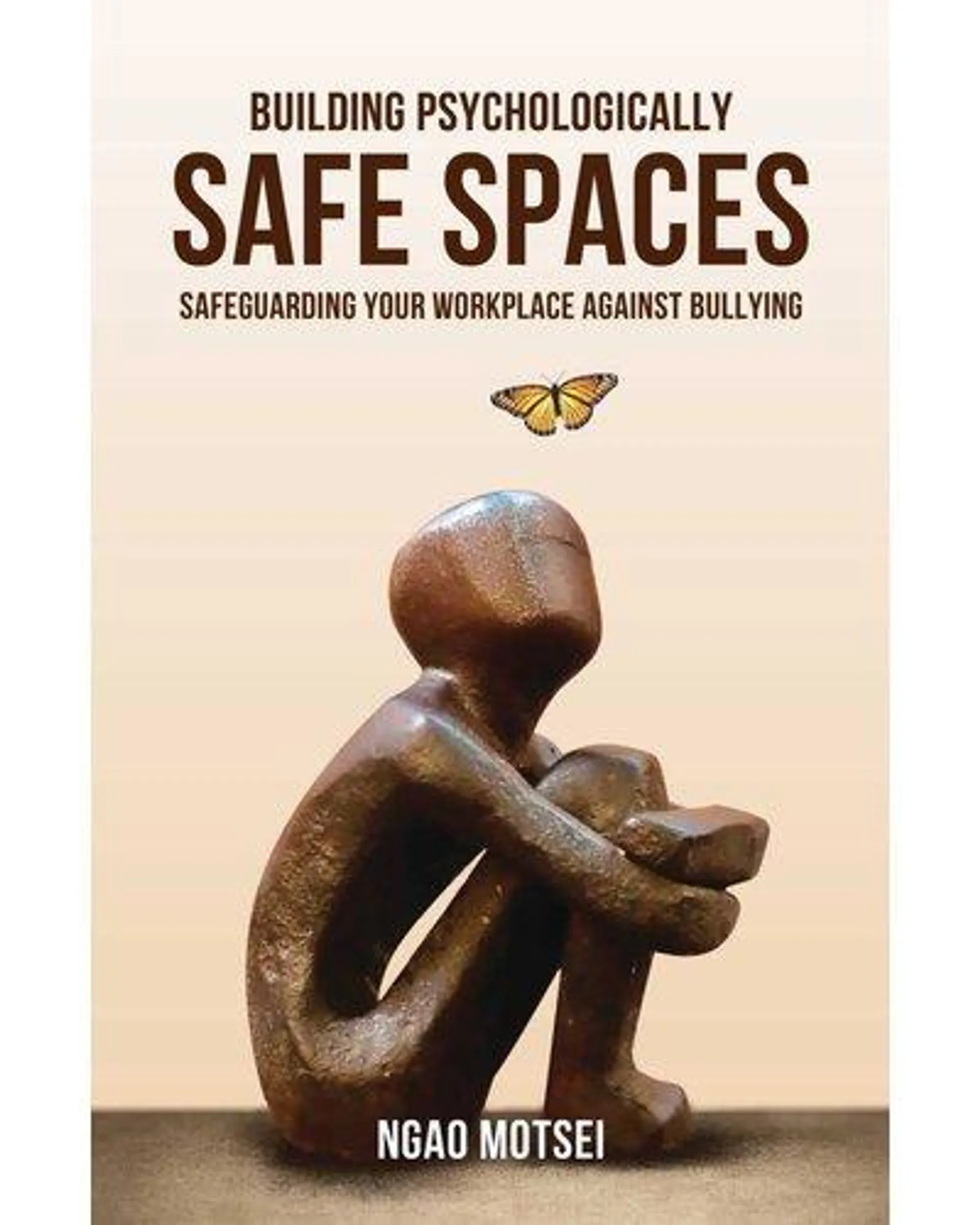 Building Psychologically Safe Spaces - Safeguarding Your Workplace Against Bullying (Paperback)